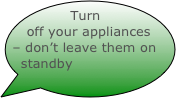 Turn off your appliances – don’t leave them on standby